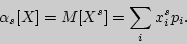 \begin{displaymath}

\alpha _s [X] = M[X^s] = \sum\limits_i {x_i ^sp_i .}

\end{displaymath}