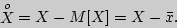 \begin{displaymath}

\mathop X\limits^o = X - M[X] = X - \bar {x}.

\end{displaymath}