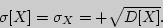 \begin{displaymath}

\sigma [X] = \sigma _X = + \sqrt {D[X]} .

\end{displaymath}