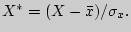 $X^\ast = (X - \bar {x}) / \sigma_x

.$
