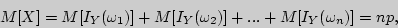 \begin{displaymath}

M[X] = M[I_Y (\omega _1 )] + M[I_Y (\omega _2 )] + ... + M[I_Y (\omega _n )]

= np,

\end{displaymath}