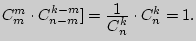 ${

C_m^m \cdot C_{n - m}^{k - m} ] = {\displaystyle 1\over\displaystyle C_n^k } \cdot C_n^k = 1.} $