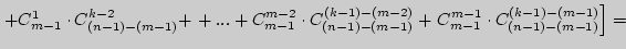$\left.{+C_{m - 1}^1 \cdot C_{(n - 1) - (m - 1)}^{k - 2} + } \right.

+ ... + C_...

... {C_{m - 1}^{m - 1} \cdot C_{(n - 1) - (m - 1)}^{(k - 1) - (m - 1)} }

\right] =$