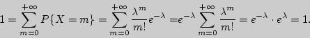 \begin{displaymath}

1 = \sum\limits_{m = 0}^{ + \infty } {P\{X = m\} = \sum\limi...

...\over\displaystyle m!}} = e^{ - \lambda }

\cdot e^\lambda = 1.

\end{displaymath}