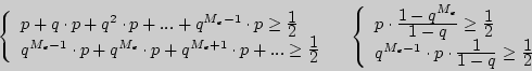 \begin{displaymath}

\left\{ {\begin{array}{l}

p + q \cdot p + q^2 \cdot p + ......

...\displaystyle 1\over\displaystyle 2} \\

\end{array}} \right.

\end{displaymath}