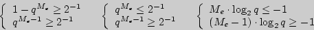\begin{displaymath}

\left\{ {\begin{array}{l}

1 - q^{M_e} \ge 2^{ - 1} \\

q^{...

...

(M_e - 1) \cdot \log _2 q \ge - 1 \\

\end{array}} \right.

\end{displaymath}