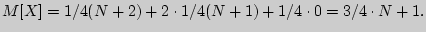 $M[X] = 1/4(N+2) + 2\cdot1/4(N+1) +1/4\cdot 0 = 3/4\cdot N + 1.$
