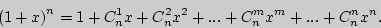 \begin{displaymath}

\left( {1 + x} \right)^n = 1 + C_n^1 x + C_n^2 x^2 + ... + C_n^m x^m + ... +

C_n^n x^n.

\end{displaymath}