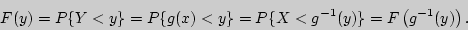 \begin{displaymath}
F(y) = P\{Y < y\} = P\{g(x) < y\} = P\{X < g^{ - 1}(y)\} = F\left( {g^{ -
1}(y)} \right).
\end{displaymath}