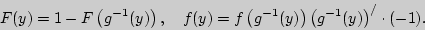 \begin{displaymath}
F(y) = 1 - F\left( {g^{ - 1}(y)} \right),
\quad
f(y) = f\lef...
... - 1}(y)} \right)\left( {g^{ - 1}(y)} \right)^ / \cdot (
- 1).
\end{displaymath}