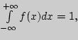 $\int\limits_{ - \infty }^{ + \infty } {f(x)dx =
1,} $