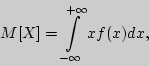 \begin{displaymath}
M[X] = \int\limits_{ - \infty }^{ + \infty } {xf(x)dx,}
\end{displaymath}