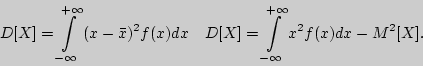 \begin{displaymath}
D[X] = \int\limits_{ - \infty }^{ + \infty } {(x - \bar {x})...
... = \int\limits_{ - \infty }^{ + \infty } {x^2f(x)dx - M^2[X].}
\end{displaymath}
