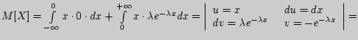 $M[X] = \int\limits_{ - \infty }^0 {x \cdot 0 \cdot dx +
\int\limits_0^{ + \inft...
...array}{l}
du = dx \\
v = - e^{ - \lambda x} \\
\end{array}} \right\vert = $