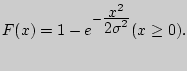 $F(x) = 1 - e^{ -
{\displaystyle x^2\over\displaystyle 2\sigma ^2}} (x \ge 0).$