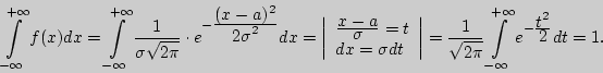 \begin{displaymath} \int\limits_{ - \infty }^{ + \infty } {f(x)dx} = \int\limits... ...nfty } {e^{ - {\displaystyle t^2\over\displaystyle 2}}dt} = 1. \end{displaymath}