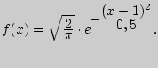 $f(x) = \sqrt {{\displaystyle 2\over\displaystyle \pi }} \cdot e^{ - {\displaystyle (x - 1)^2\over\displaystyle 0,5}}.$