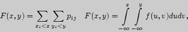 \begin{displaymath}
F(x,y) = \sum\limits_{x_i < x} {\sum\limits_{y_i < y} {p_{ij...
...ts_{ - \infty }^x {\int\limits_{ - \infty }^y {f(u,v)dudv}
} ,
\end{displaymath}