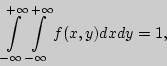 \begin{displaymath}
\int\limits_{ - \infty }^{ + \infty } {\int\limits_{ - \infty }^{ + \infty }
{f(x,y)dxdy} } = 1,
\end{displaymath}