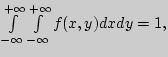 $\int\limits_{ - \infty }^{ + \infty } {\int\limits_{
- \infty }^{ + \infty } {f(x,y)dxdy} } = 1,$