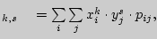 $_{k,s} \quad = \sum\limits_i {\sum\limits_j {x_i ^k \cdot y_j ^s \cdot p_{ij}
} } ,$
