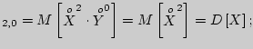 $_{2,0}=M\left[ {\mathop X\limits^o}^2 \cdot
{\mathop Y\limits^o}^0 \right] = M\left[ {\mathop X\limits^o}^2
\right] = D\left[ X \right]{\rm };$