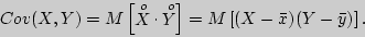 \begin{displaymath}
Cov(X,Y) = M\left[ {\mathop X\limits^o \cdot \mathop Y\limits^o } \right] =
M\left[ {(X - \bar {x})(Y - \bar {y})} \right].
\end{displaymath}