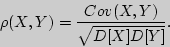 \begin{displaymath}
\rho (X,Y) = {\displaystyle Cov(X,Y)\over\displaystyle \sqrt {D[X]D[Y]} }.
\end{displaymath}