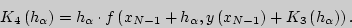 \begin{displaymath}
K_4 \left( {h_\alpha } \right) = h_\alpha \cdot f\left( {x_{...
...x_{N - 1} } \right) + K_3 \left( {h_\alpha } \right)}
\right).
\end{displaymath}